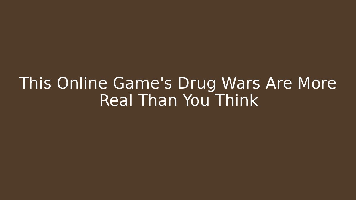 This Online Game's Drug Wars Are More Real Than You Think - Critter Realm