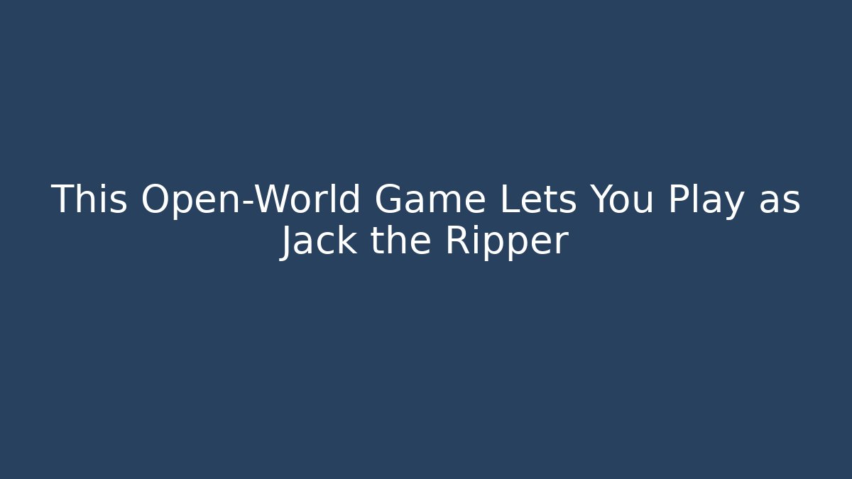 This Open-World Game Lets You Play as Jack the Ripper