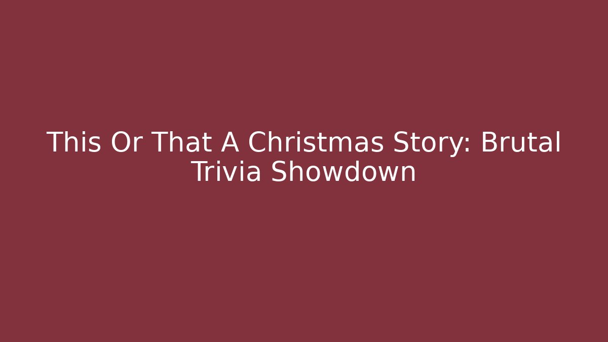 This Or That A Christmas Story: Brutal Trivia Showdown