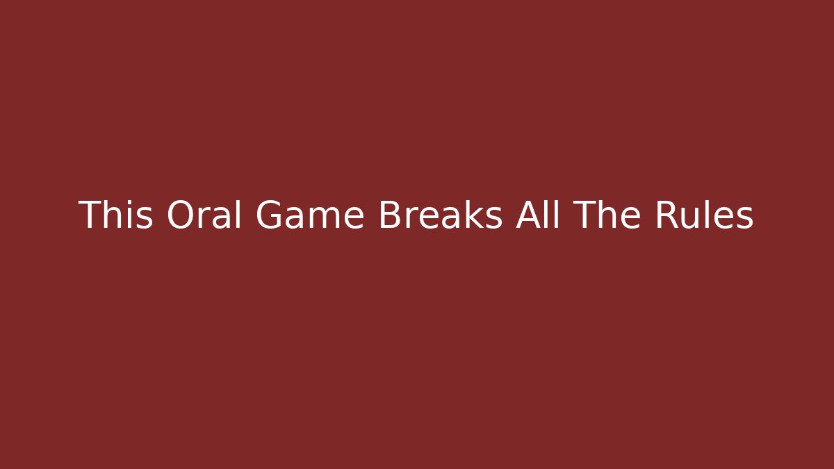 This Oral Game Breaks All The Rules - Critter Realm