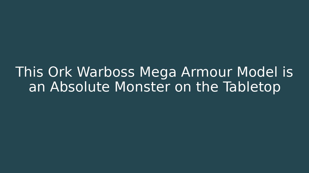This Ork Warboss Mega Armour Model is an Absolute Monster on the Tabletop