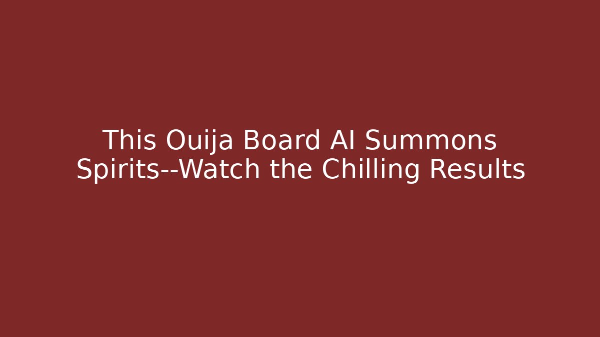 This Ouija Board AI Summons Spirits—Watch the Chilling Results