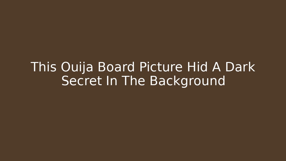 This Ouija Board Picture Hid A Dark Secret In The Background