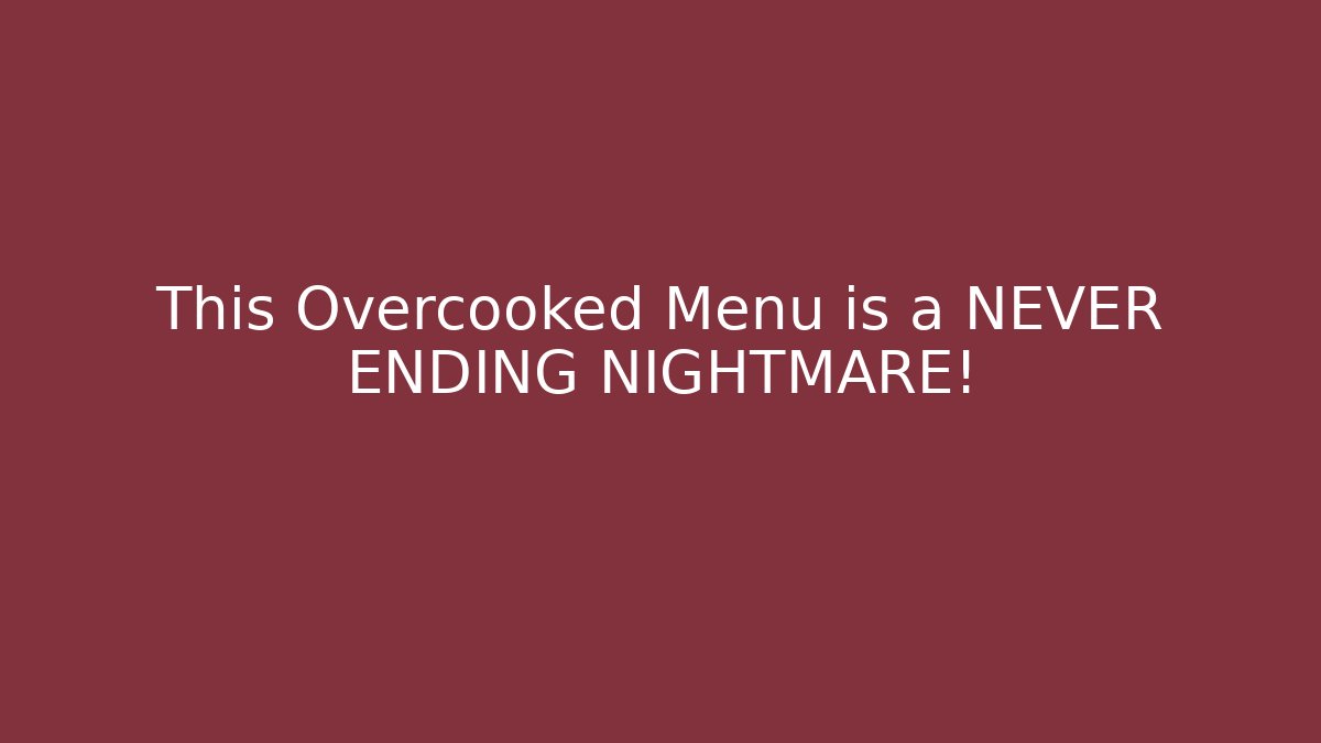 This Overcooked Menu is a NEVER ENDING NIGHTMARE!