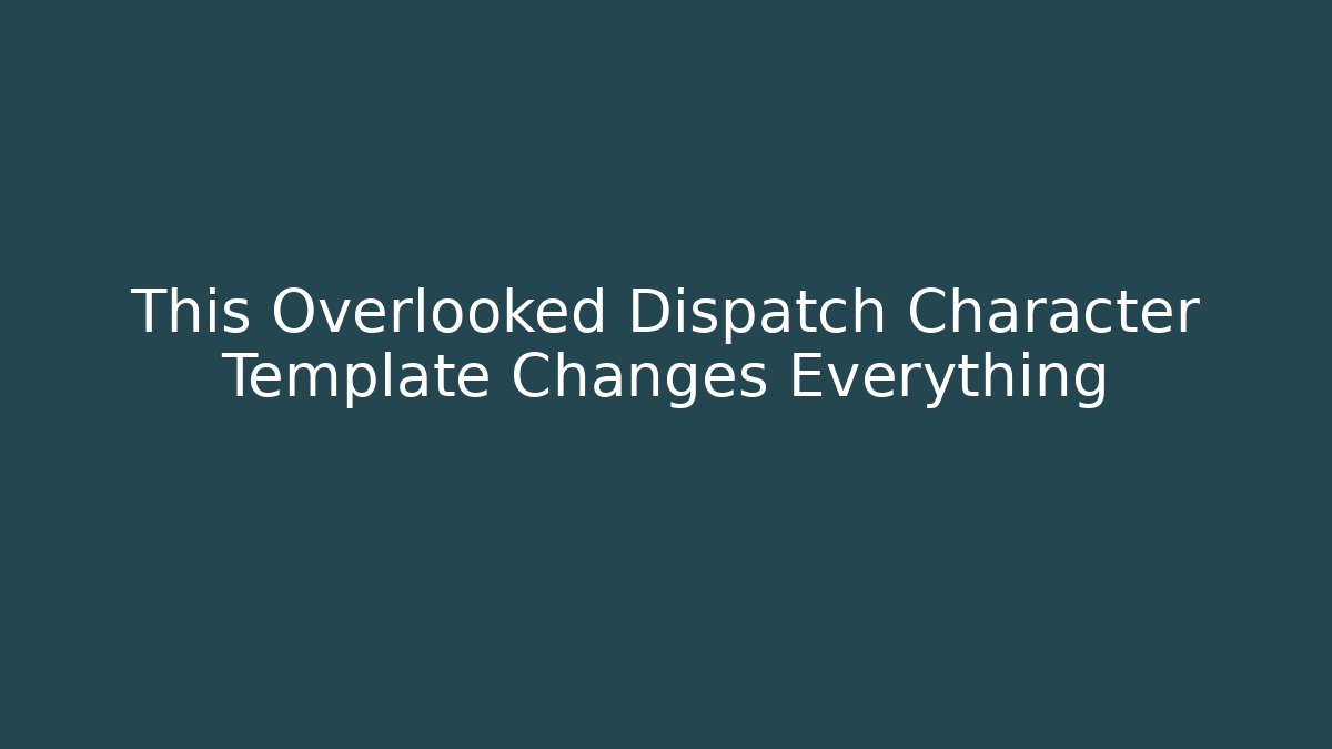 This Overlooked Dispatch Character Template Changes Everything