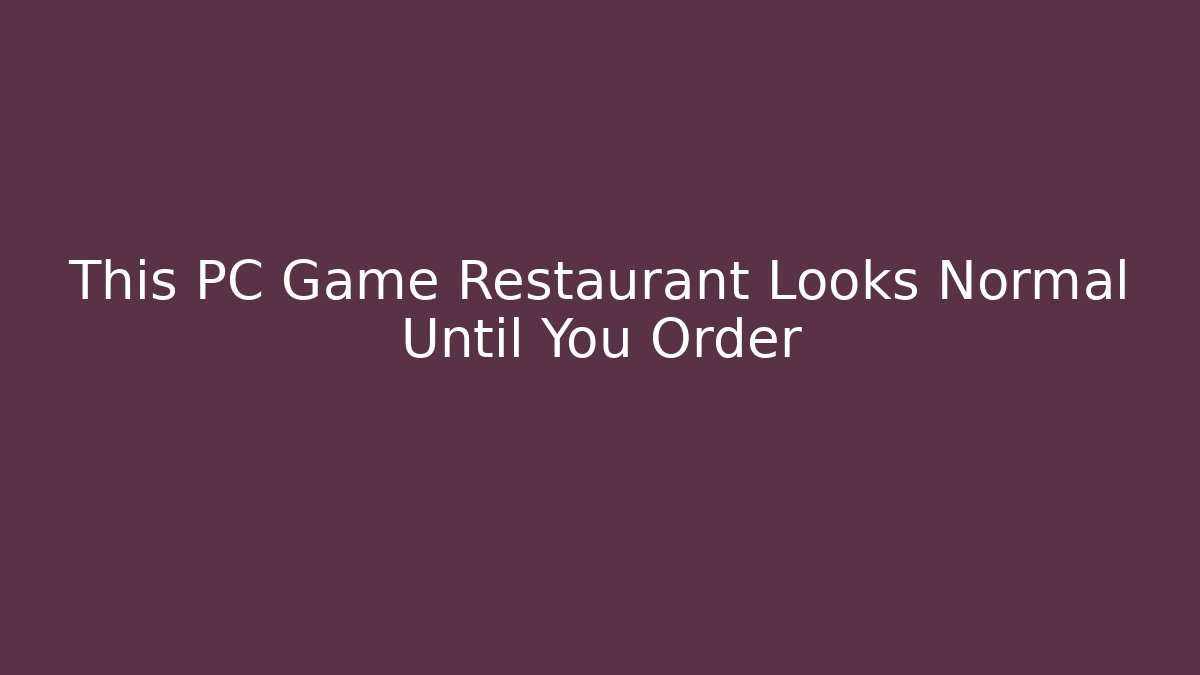 This PC Game Restaurant Looks Normal Until You Order