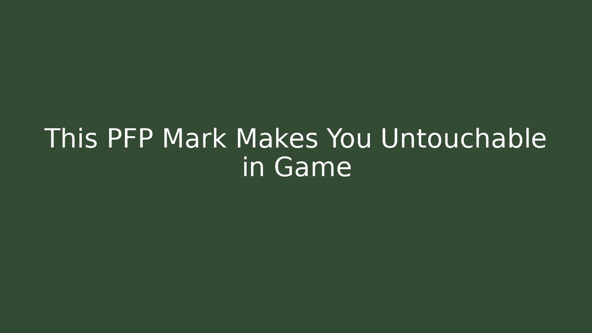 This PFP Mark Makes You Untouchable in Game