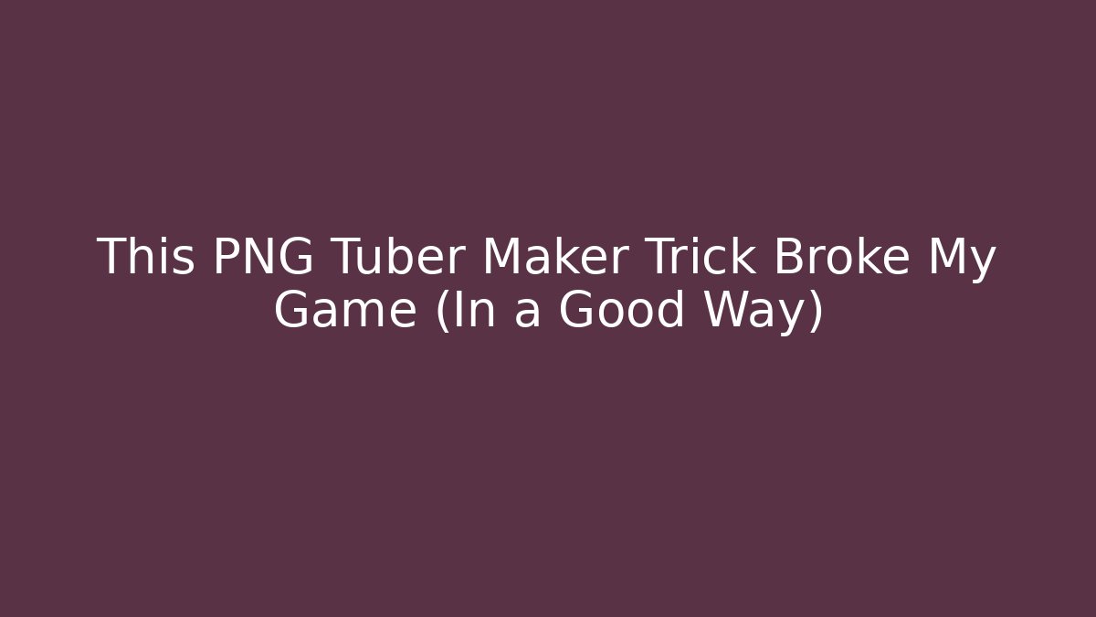 This PNG Tuber Maker Trick Broke My Game (In a Good Way)