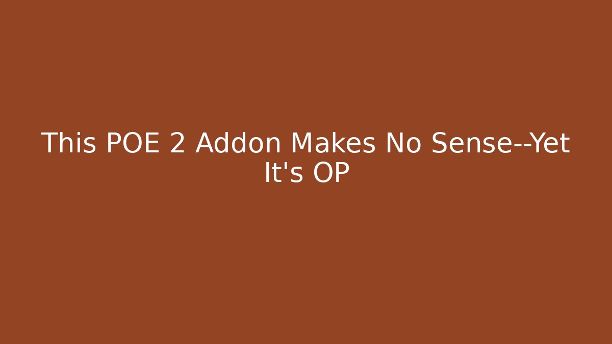 This POE 2 Addon Makes No Sense—Yet It’s OP