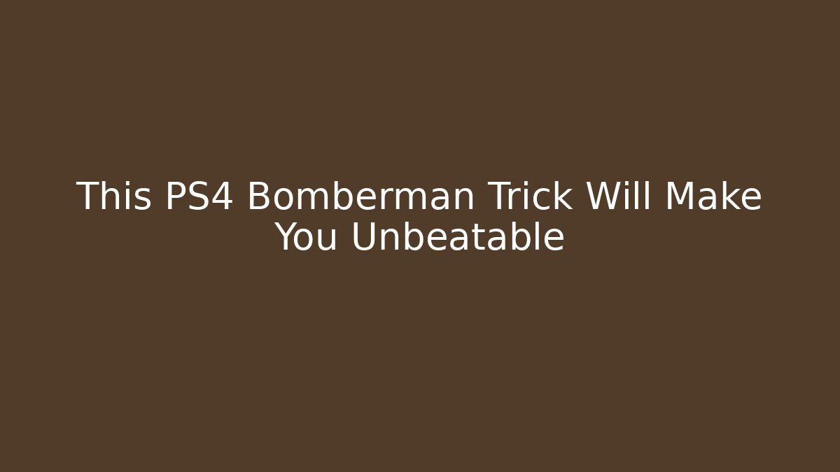This PS4 Bomberman Trick Will Make You Unbeatable - Critter Realm