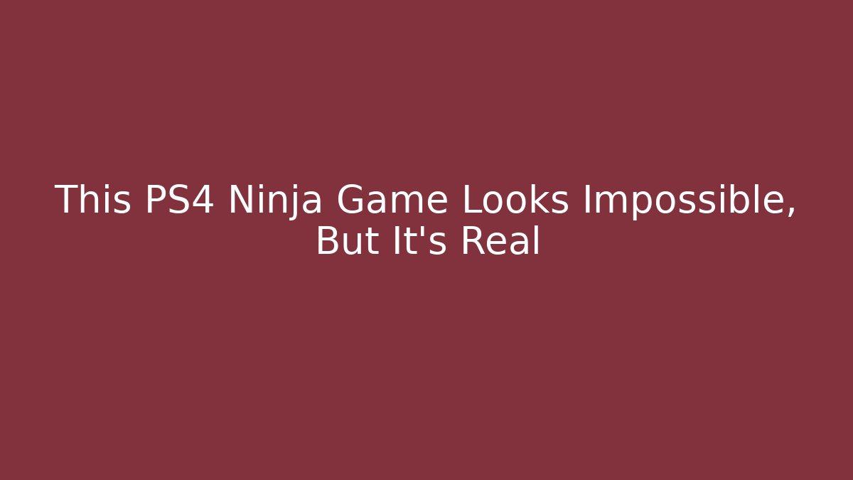 This PS4 Ninja Game Looks Impossible, But It's Real