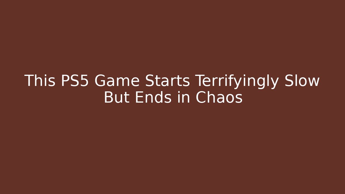 This PS5 Game Starts Terrifyingly Slow But Ends in Chaos