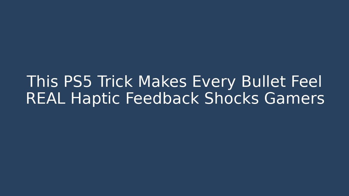 This PS5 Trick Makes Every Bullet Feel REAL Haptic Feedback Shocks Gamers