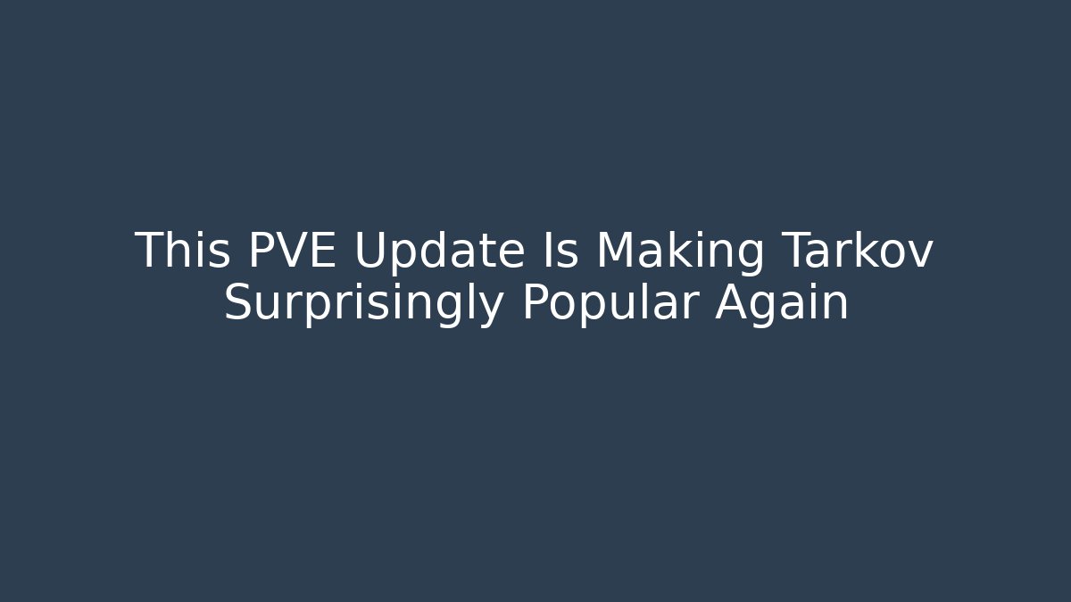 This PVE Update Is Making Tarkov Surprisingly Popular Again
