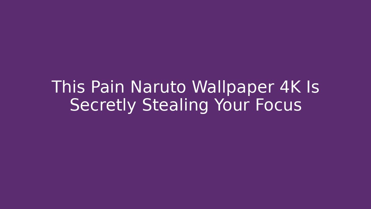 This Pain Naruto Wallpaper 4K Is Secretly Stealing Your Focus