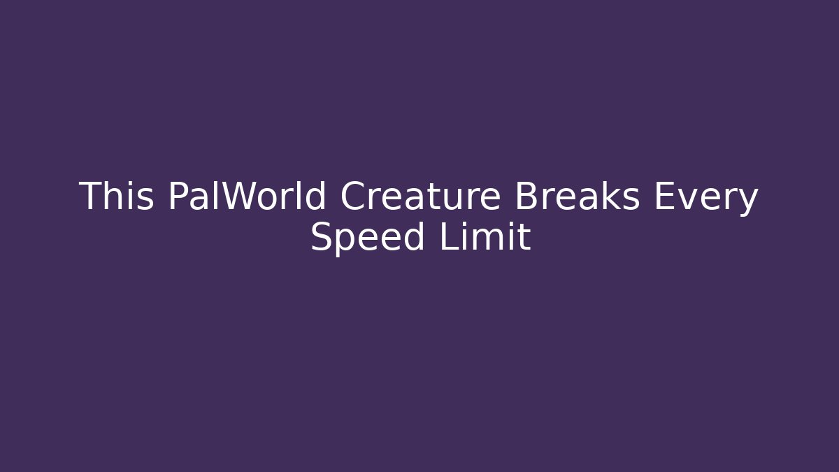 This PalWorld Creature Breaks Every Speed Limit