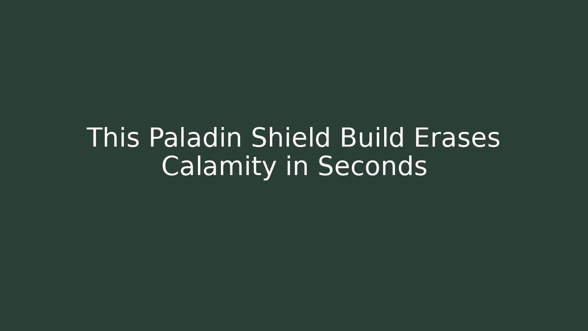 This Paladin Shield Build Erases Calamity in Seconds