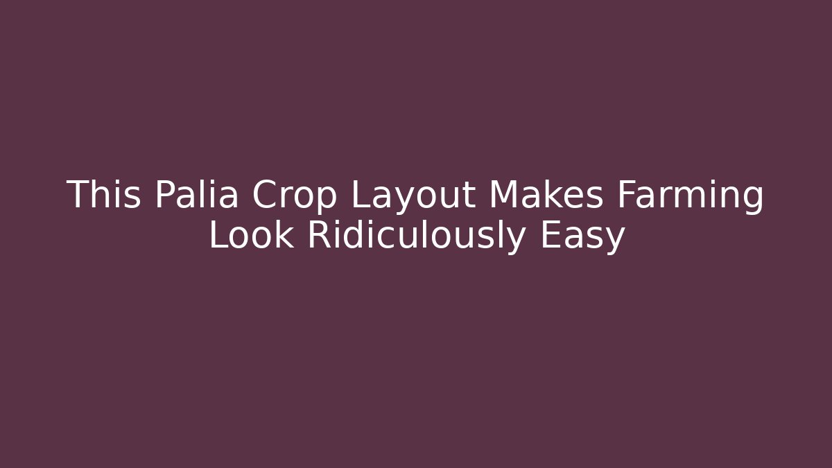 This Palia Crop Layout Makes Farming Look Ridiculously Easy