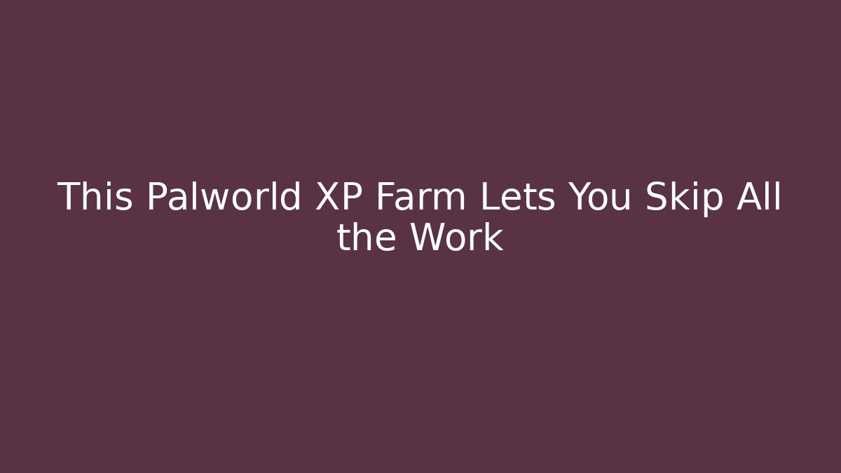 This Palworld XP Farm Lets You Skip All the Work