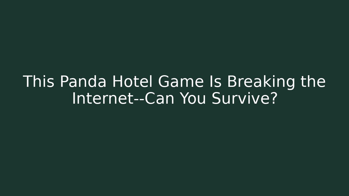 This Panda Hotel Game Is Breaking the Internet—Can You Survive? - Critter Realm