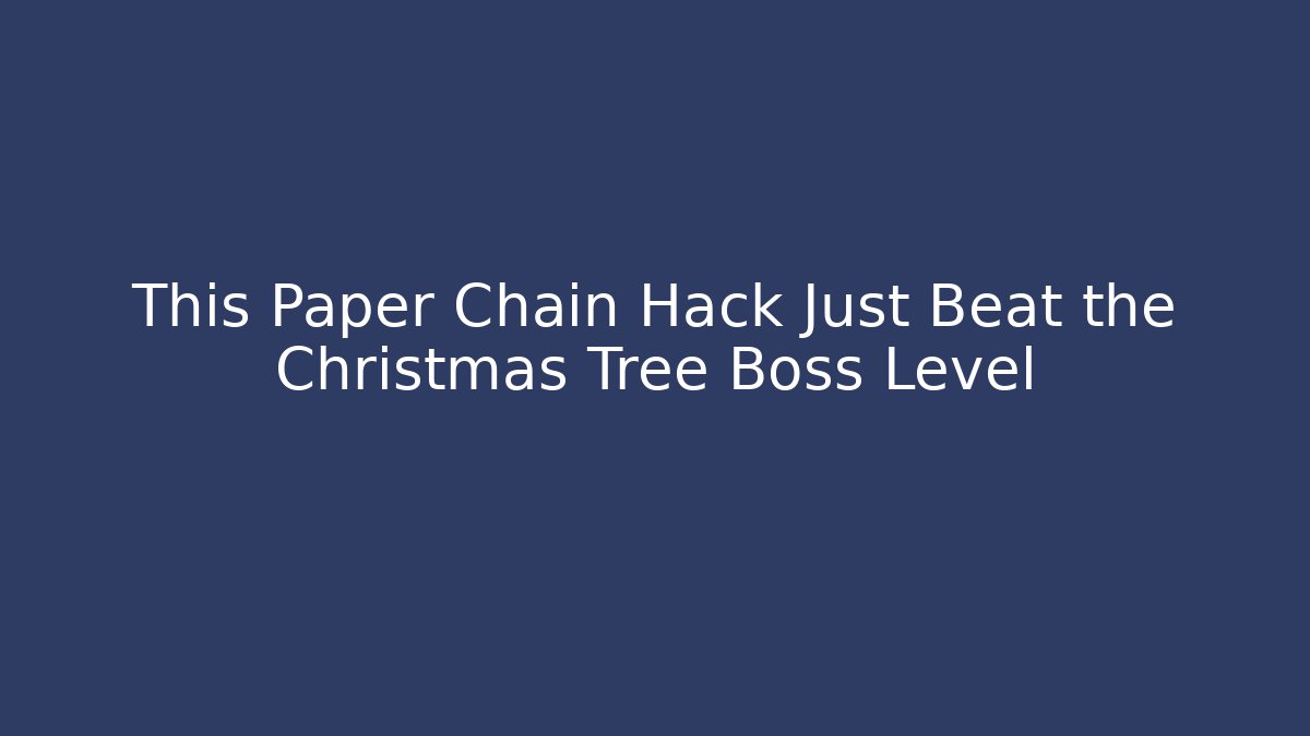 This Paper Chain Hack Just Beat the Christmas Tree Boss Level - Critter Realm