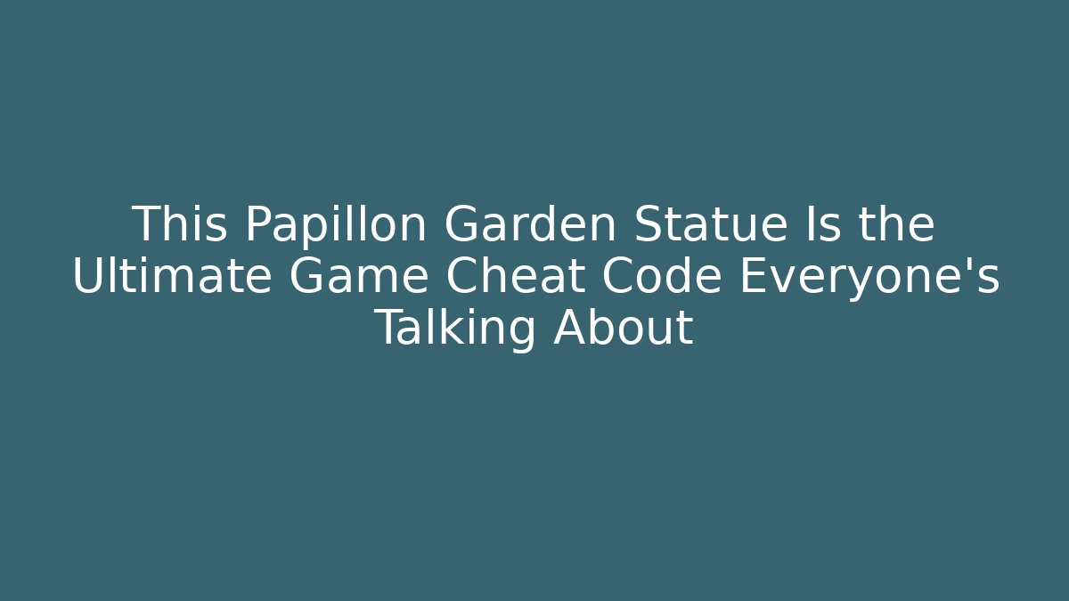 This Papillon Garden Statue Is the Ultimate Game Cheat Code Everyone’s Talking About