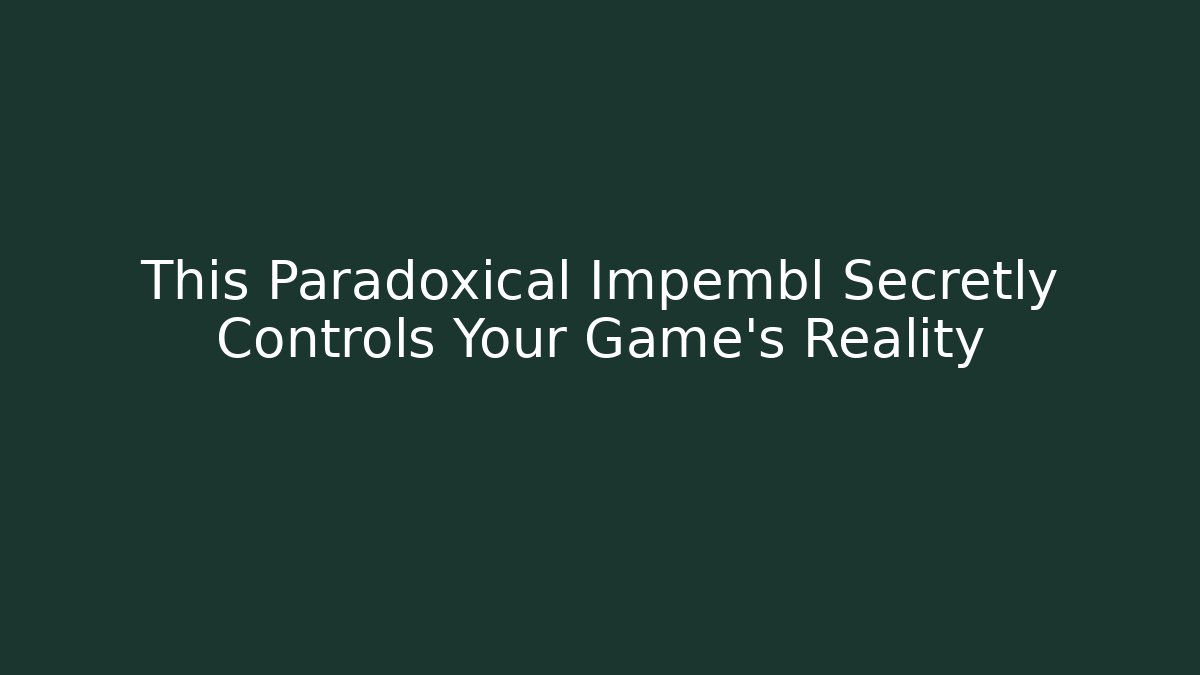 This Paradoxical Impembl Secretly Controls Your Game's Reality