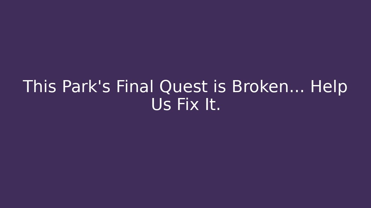 This Park's Final Quest is Broken... Help Us Fix It. - Critter Realm