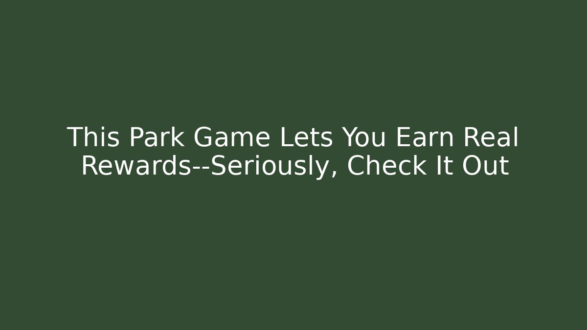 This Park Game Lets You Earn Real Rewards—Seriously, Check It Out