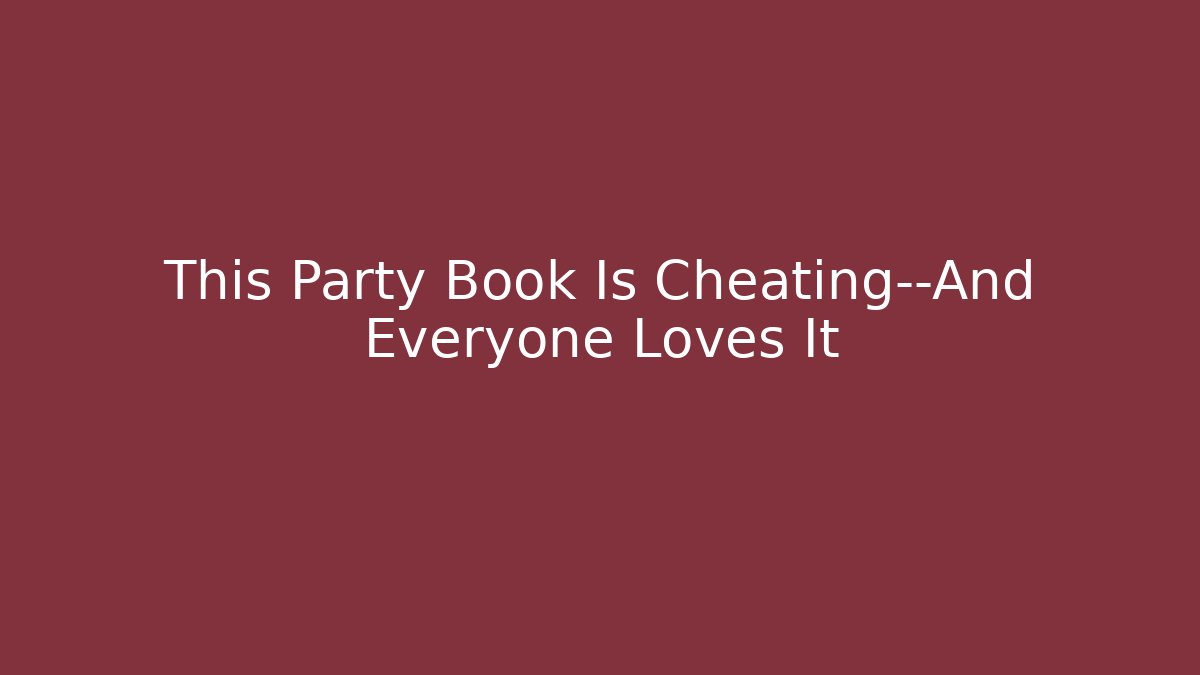 This Party Book Is Cheating—And Everyone Loves It