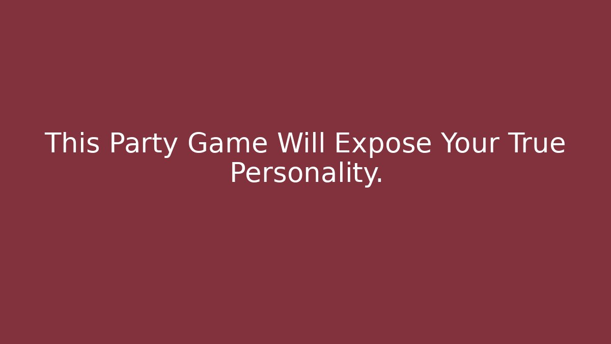 This Party Game Will Expose Your True Personality.