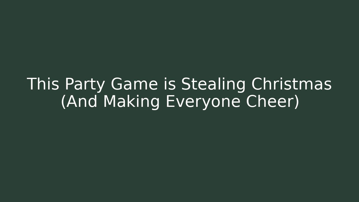 This Party Game is Stealing Christmas (And Making Everyone Cheer)