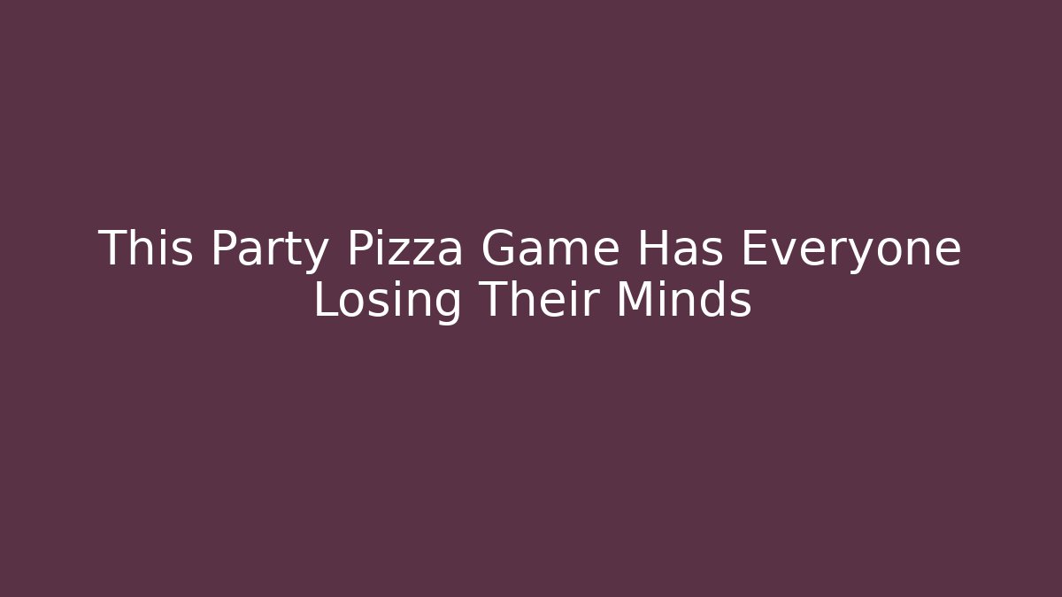 This Party Pizza Game Has Everyone Losing Their Minds