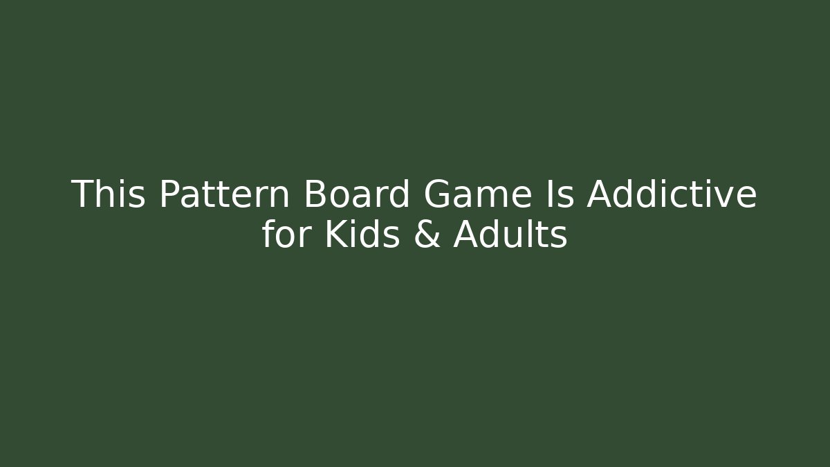 This Pattern Board Game Is Addictive for Kids & Adults