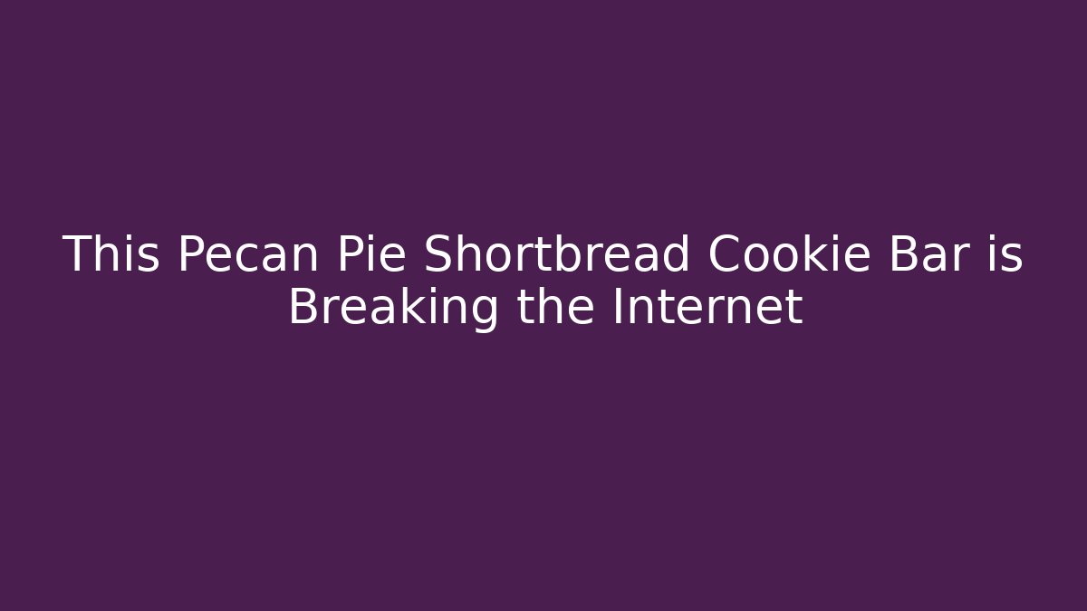 This Pecan Pie Shortbread Cookie Bar is Breaking the Internet