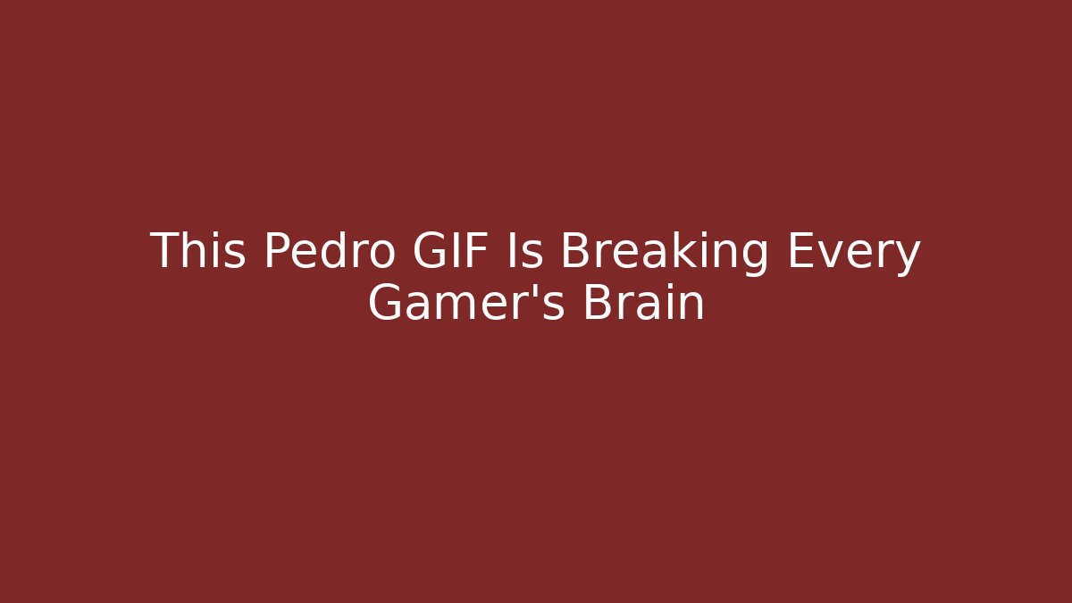 This Pedro GIF Is Breaking Every Gamer's Brain