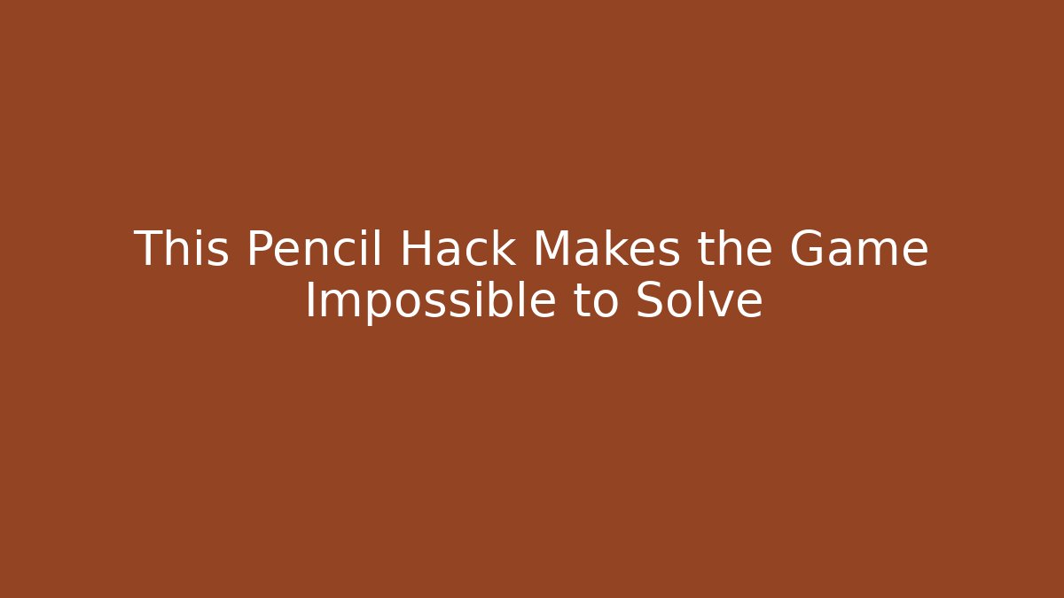 This Pencil Hack Makes the Game Impossible to Solve