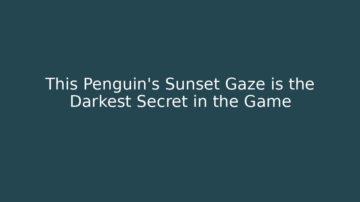 This Penguin's Sunset Gaze is the Darkest Secret in the Game
