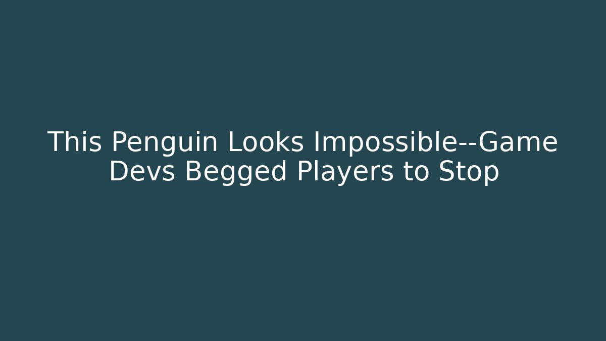 This Penguin Looks Impossible—Game Devs Begged Players to Stop - Critter Realm