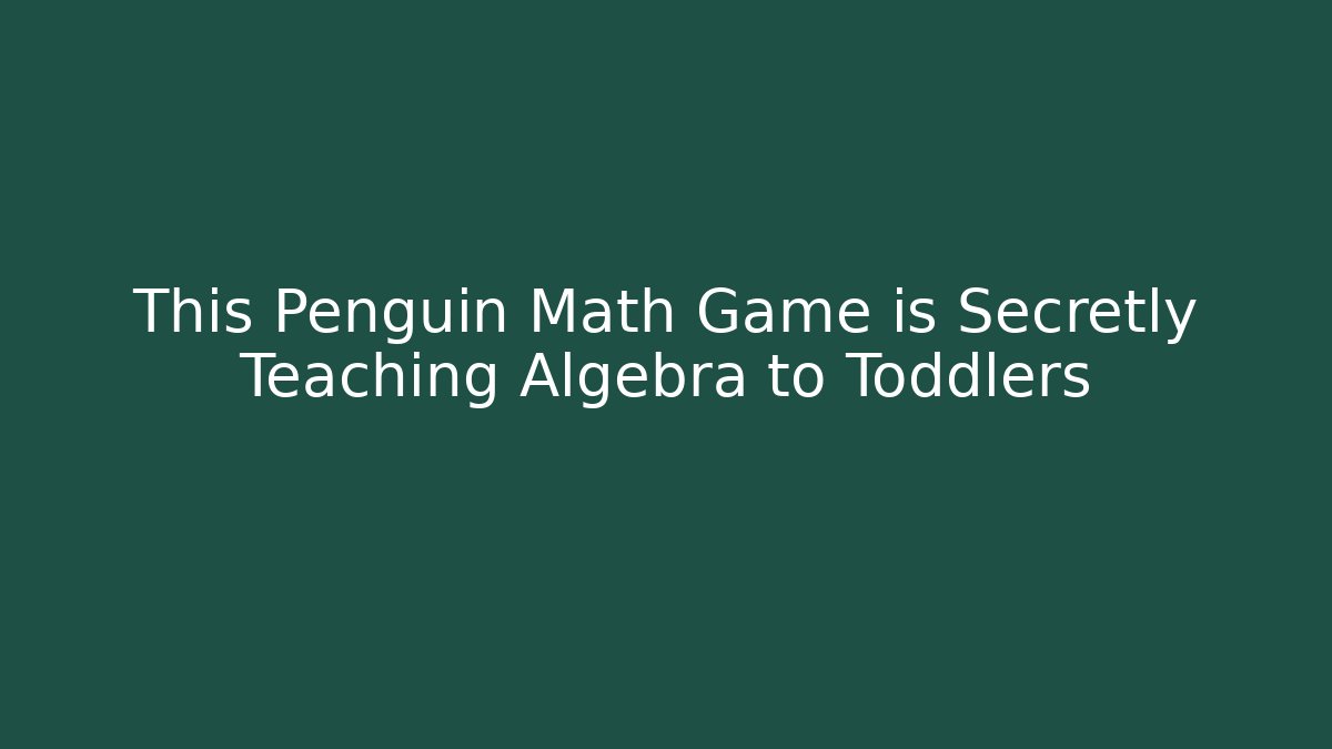 This Penguin Math Game is Secretly Teaching Algebra to Toddlers