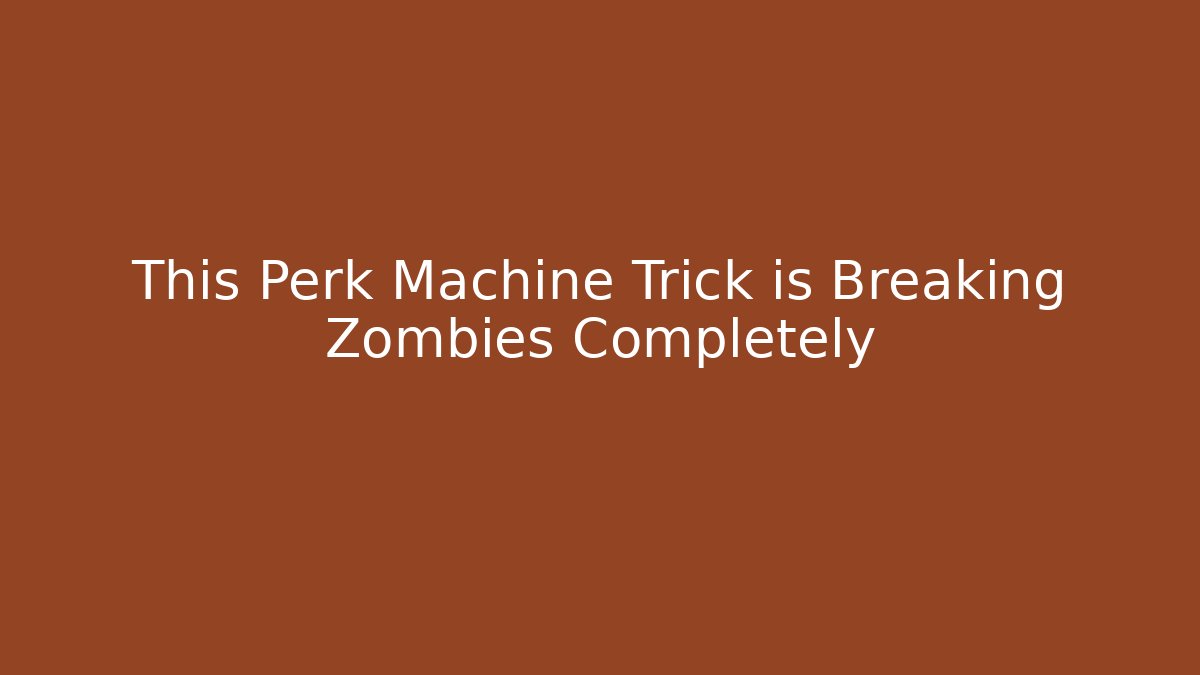 This Perk Machine Trick is Breaking Zombies Completely