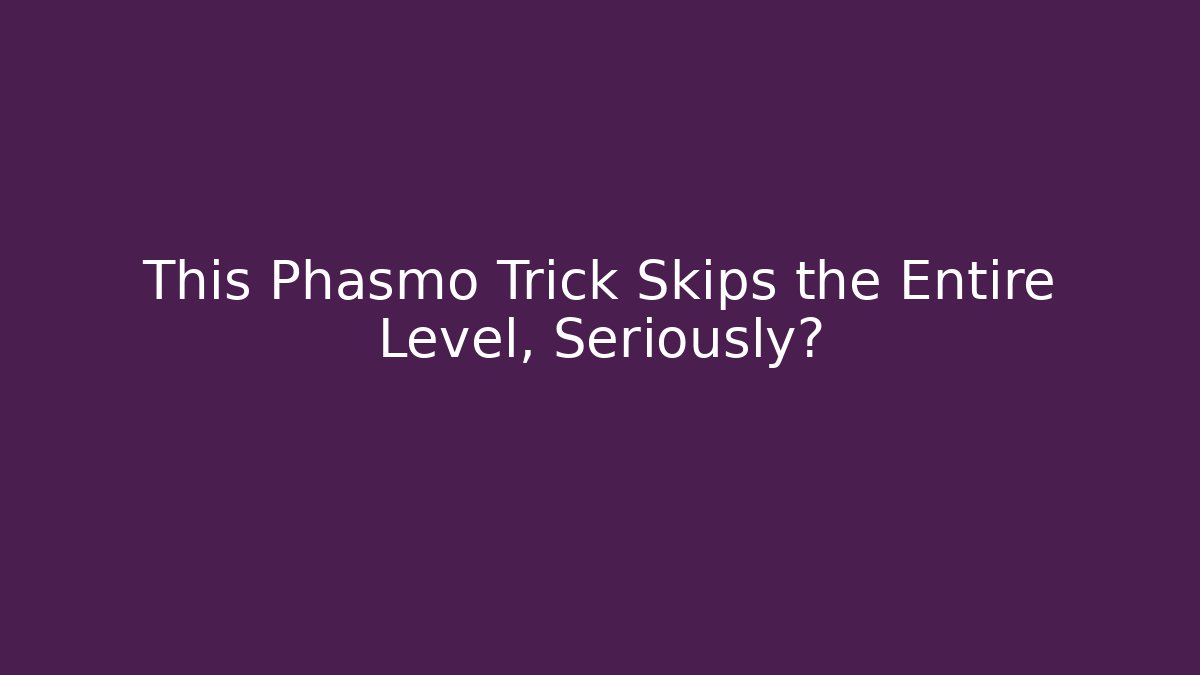 This Phasmo Trick Skips the Entire Level, Seriously?