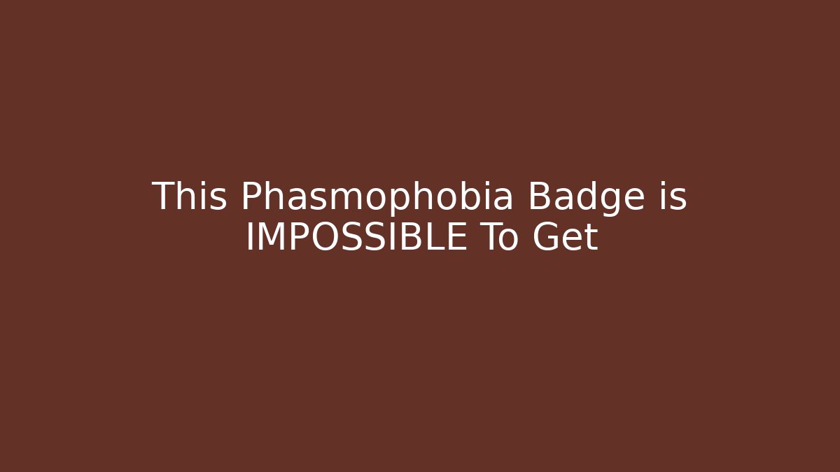 This Phasmophobia Badge is IMPOSSIBLE To Get