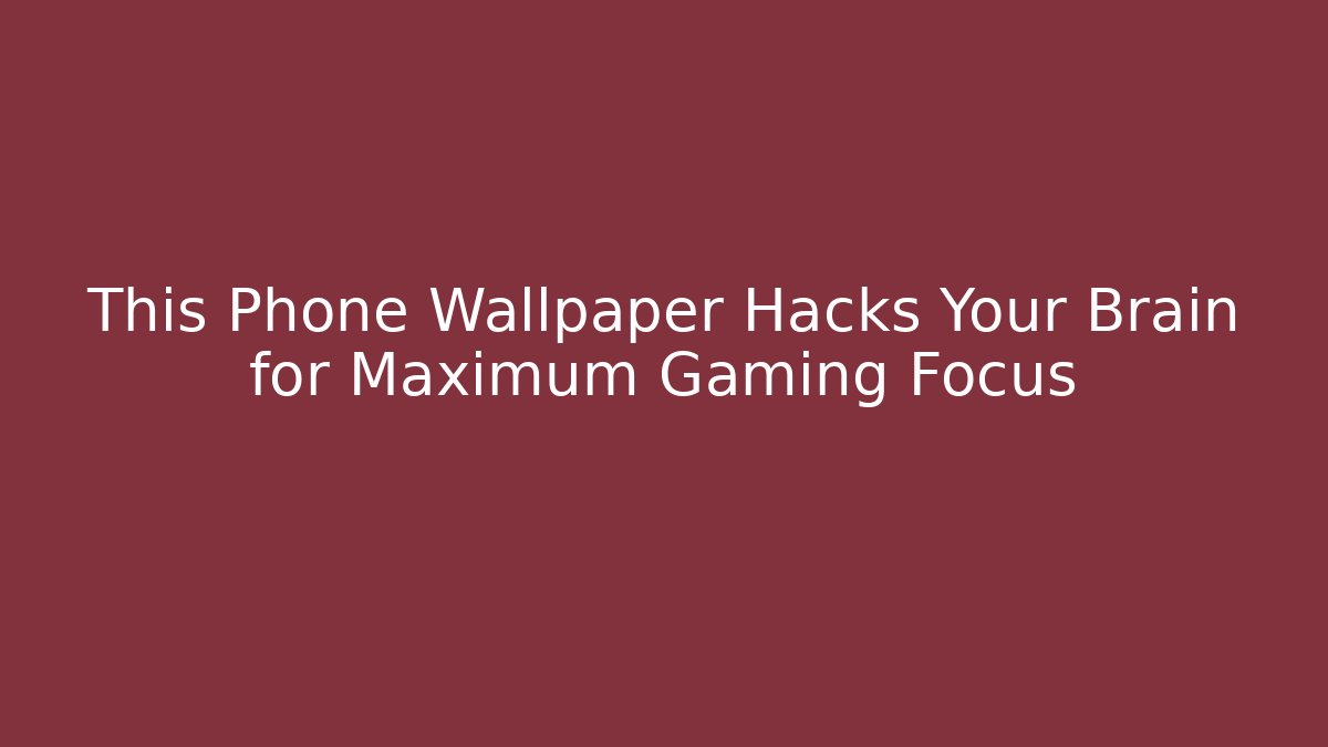 This Phone Wallpaper Hacks Your Brain for Maximum Gaming Focus