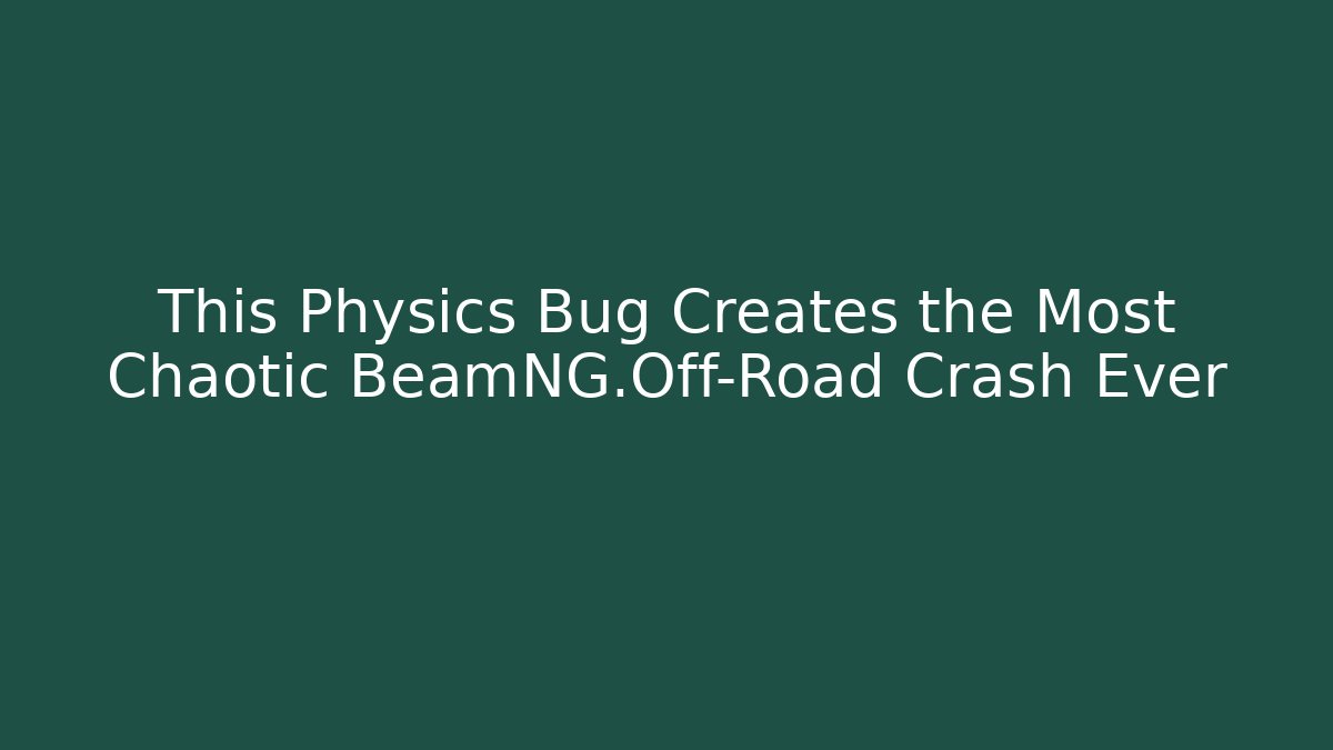 This Physics Bug Creates the Most Chaotic BeamNG.Off-Road Crash Ever