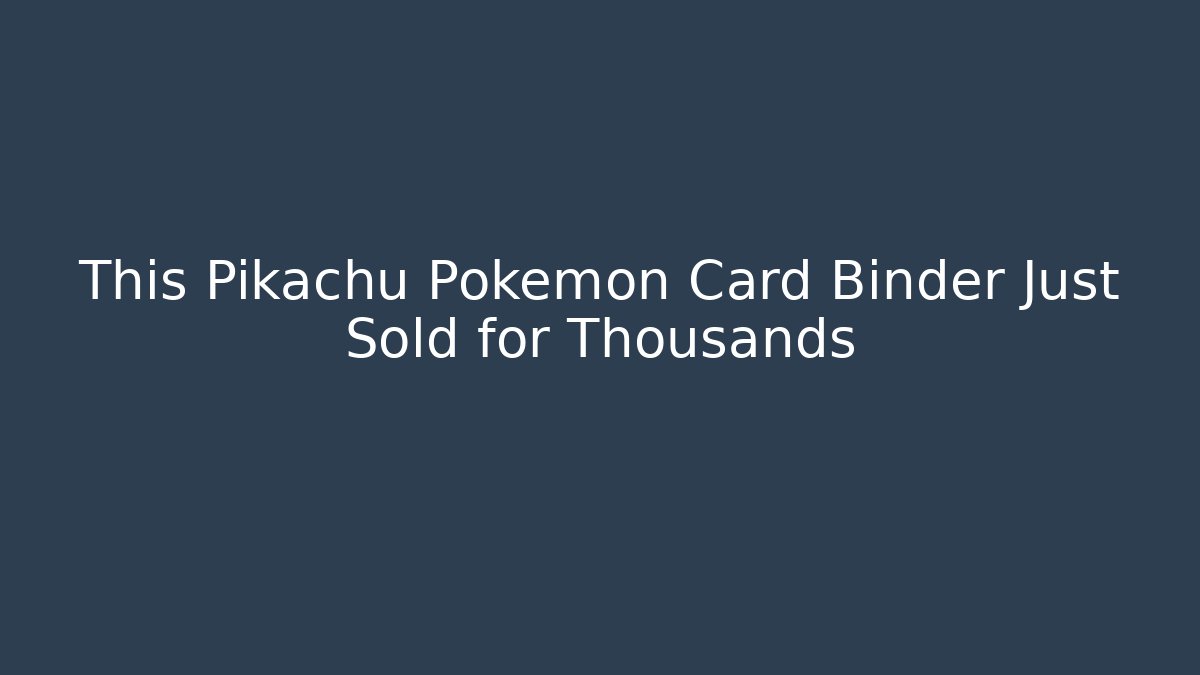 This Pikachu Pokémon Card Binder Just Sold for Thousands