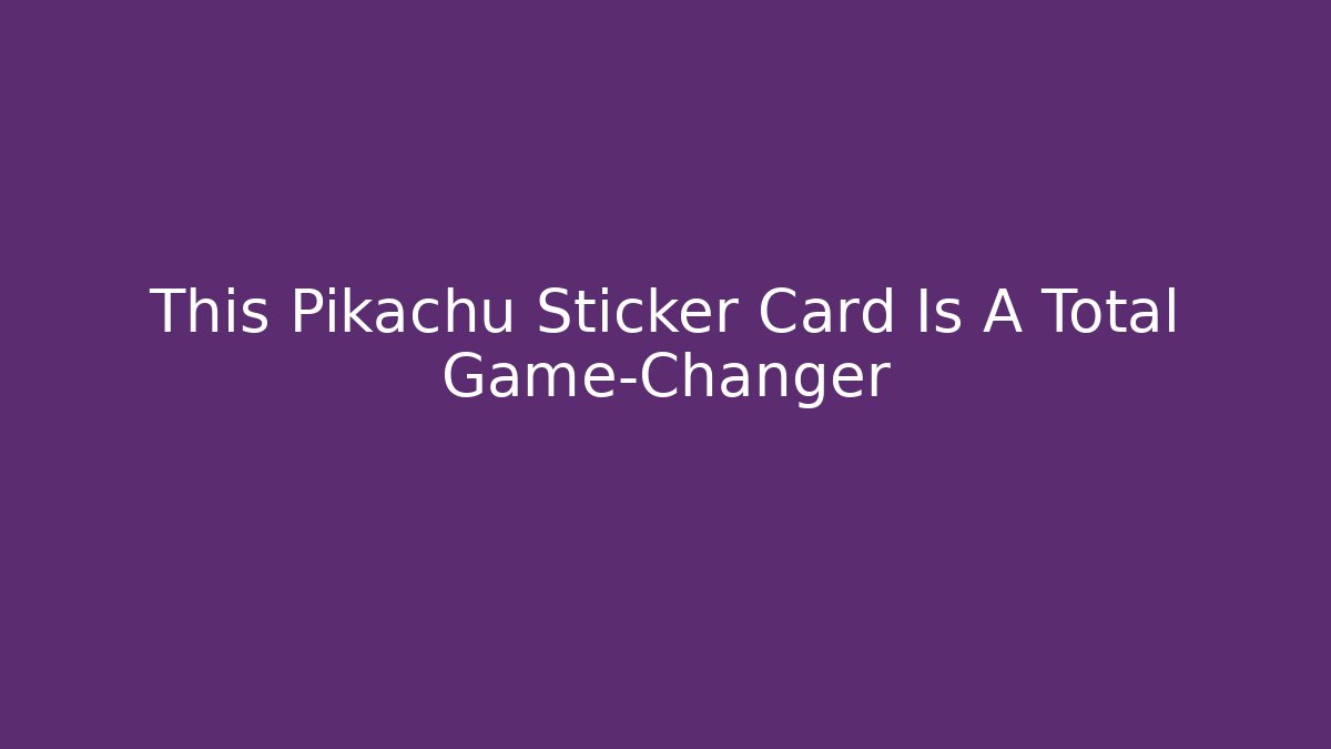 This Pikachu Sticker Card Is A Total Game-Changer