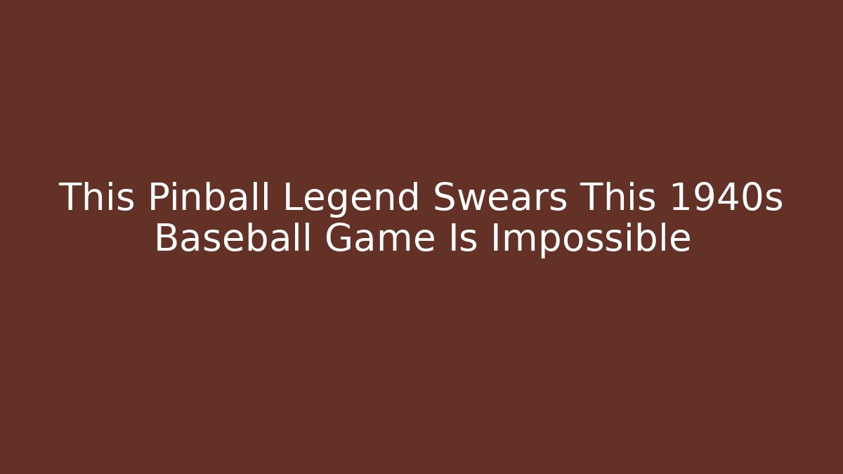 This Pinball Legend Swears This 1940s Baseball Game Is Impossible