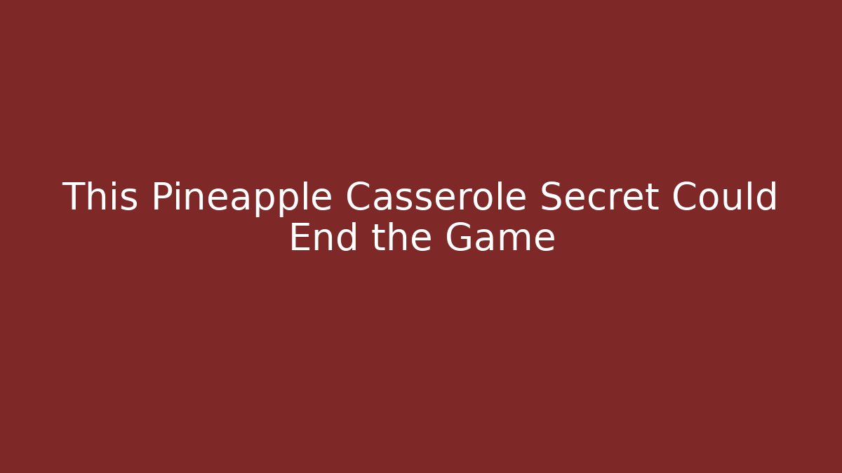 This Pineapple Casserole Secret Could End the Game