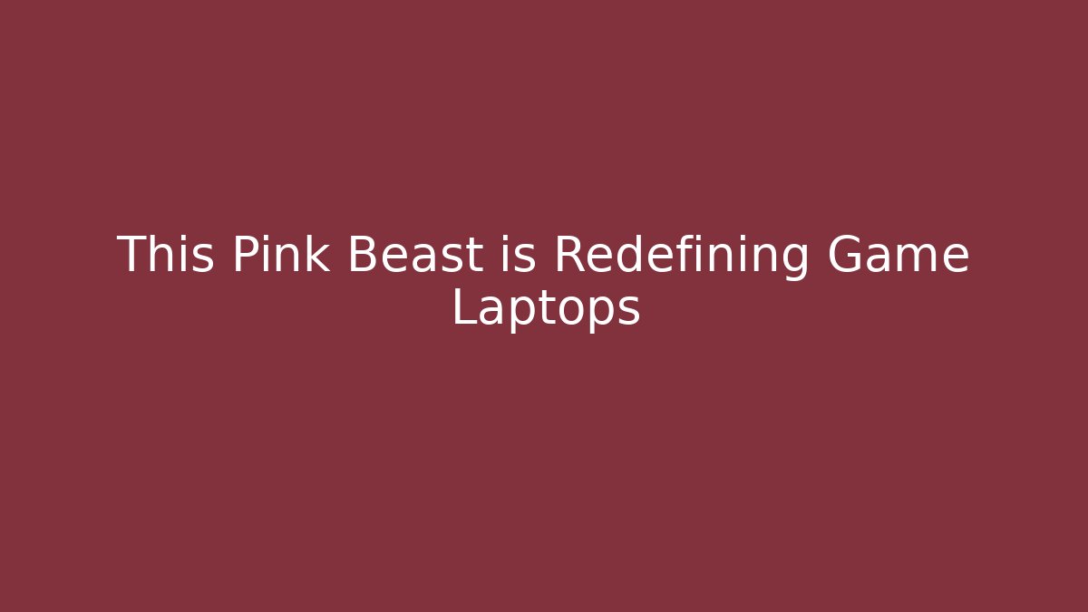 This Pink Beast is Redefining Game Laptops - Critter Realm